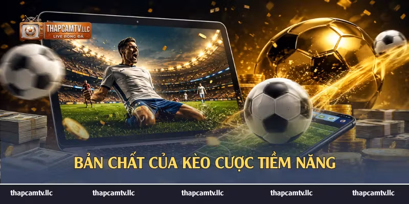 Bản chất của kèo cược tiềm năng