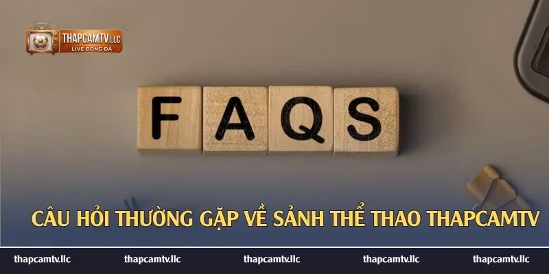 Câu hỏi thường gặp về sảnh thể thao ThapcamTV