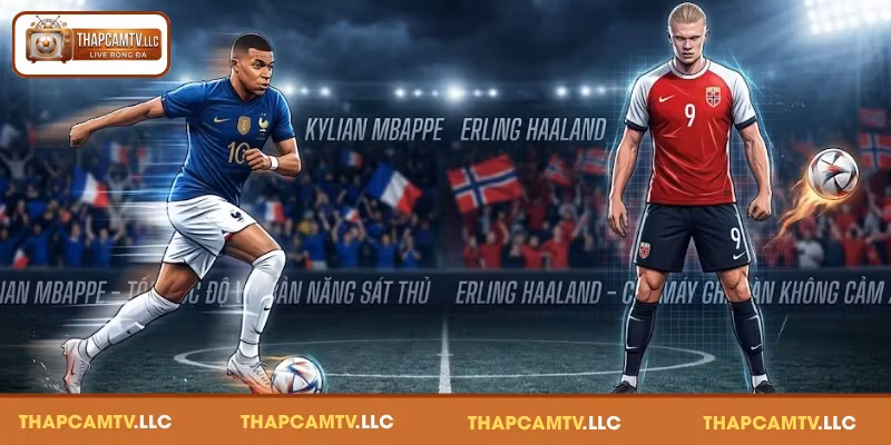 Mbappe & Haaland – Nỗi khiếp sợ của các đối thủ
