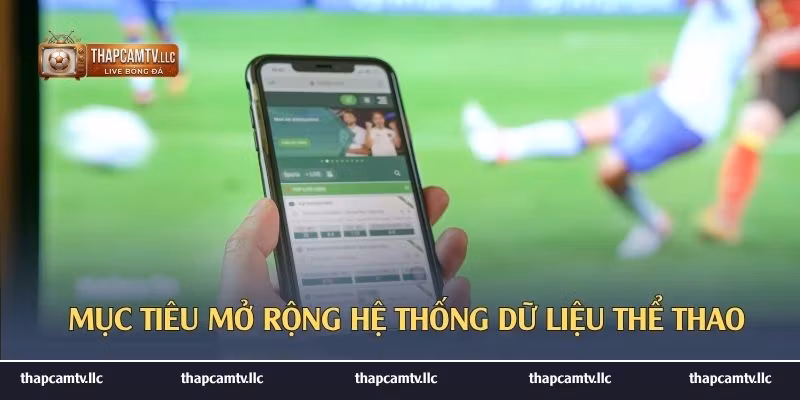 Mục tiêu mở rộng hệ thống dữ liệu thể thao 
