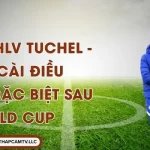 Sa Thải HLV Tuchel - Anh Cài Điều Khoản Đặc Biệt Sau World Cup