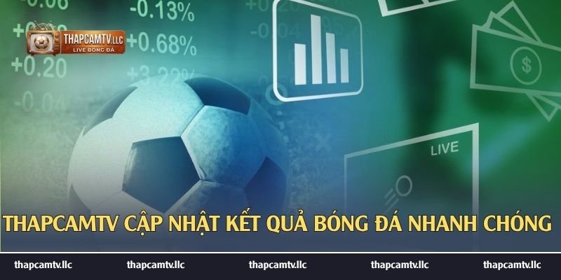 ThapcamTV cập nhật kết quả bóng đá nhanh chóng 