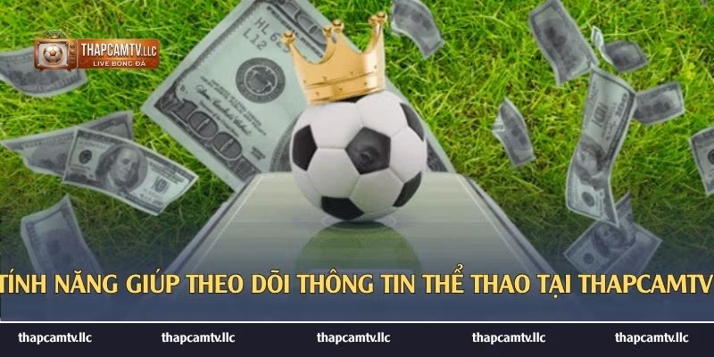 Tính năng giúp theo dõi thông tin thể thao tại ThapcamTV